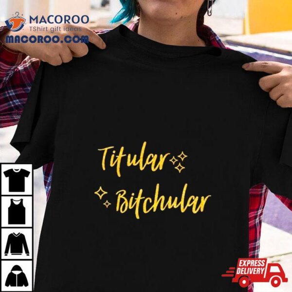 Titular Bitchular Shirt