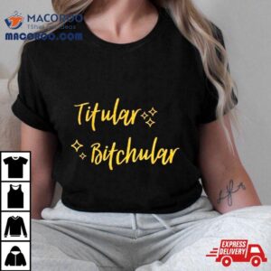 Titular Bitchular Tshirt