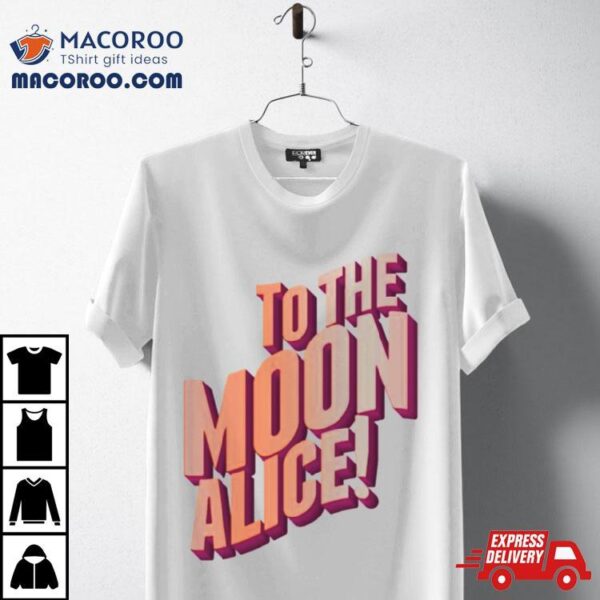 To The Moon Alice Shirt