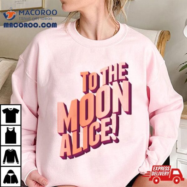 To The Moon Alice Shirt