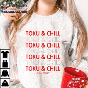 Toku Trash Toku & Chill Shirt