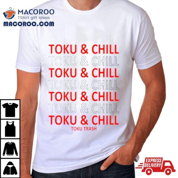 Toku Trash Toku & Chill Shirt