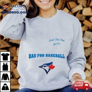 Toronto Blue Jays Small Time Feel Est 1977 Bad For Baseball T Shirt