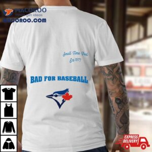 Toronto Blue Jays Small Time Feel Est 1977 Bad For Baseball T Shirt