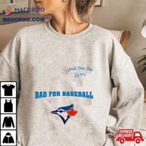 Toronto Blue Jays Small Time Feel Est Bad For Baseball Tshirt