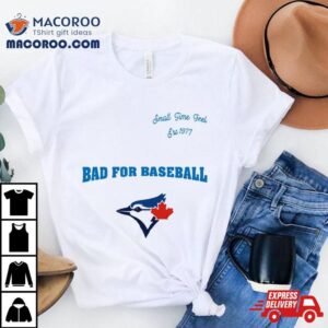 Toronto Blue Jays Small Time Feel Est Bad For Baseball Tshirt