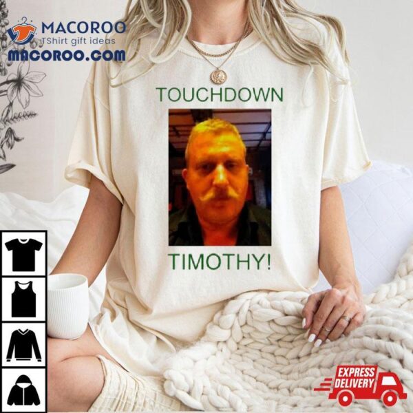 Touchdown Timothy Shirt