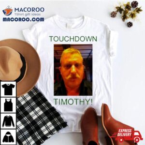 Touchdown Timothy Tshirt