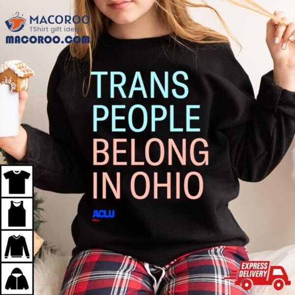 Trans People Belong In Ohio Shirt