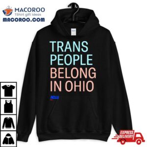 Trans People Belong In Ohio Tshirt