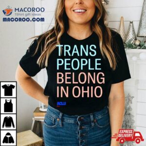 Trans People Belong In Ohio Tshirt