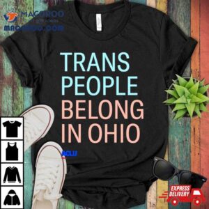 Trans People Belong In Ohio Tshirt