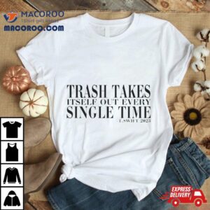 Trash Takes Itself Out Every Single Time T Swift Tshirt