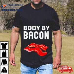 Trending Body By Bacon Shirt