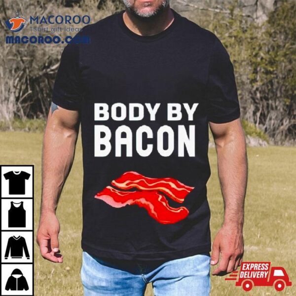 Trending Body By Bacon Shirt