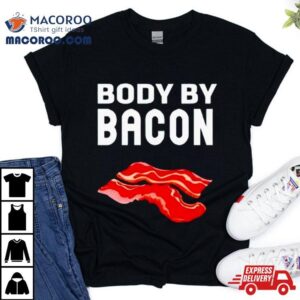 Trending Body By Bacon Shirt