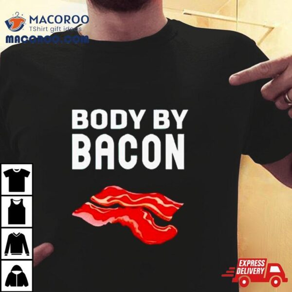 Trending Body By Bacon Shirt