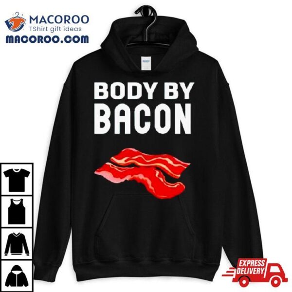 Trending Body By Bacon Shirt