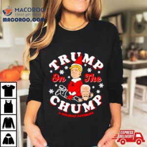 Trump On The Chump A Holiday Favorite Tshirt