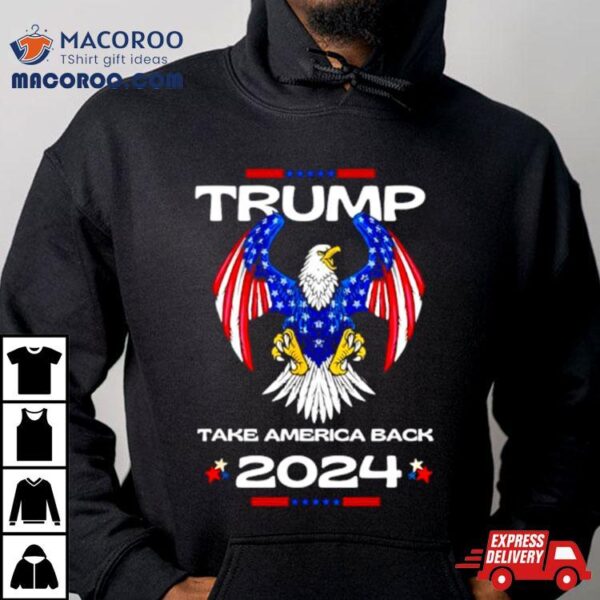 Trump Take America Back American Flag 2024 Shirt