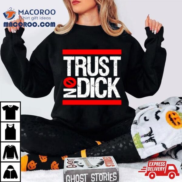 Trust No Dick Shirt