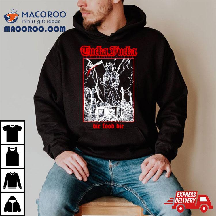 Tucka Fucka Graveyard Die Food Die Shirt Tucka Fucka Graveyard Die Food Die Shirt