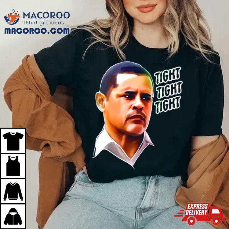 Tuco Salamanca Tight Tight Tight Shirt Tuco Salamanca Tight Tight Tight Shirt