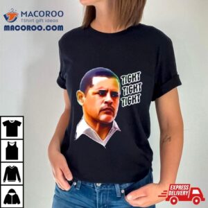 Tuco Salamanca Tight Tight Tight Shirt 1 Tuco Salamanca Tight Tight Tigh Tshirt