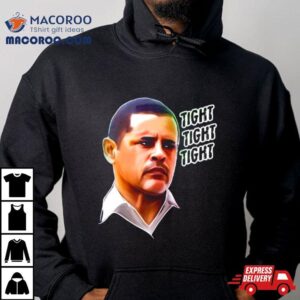 Tuco Salamanca Tight Tight Tight Shirt 2 Tuco Salamanca Tight Tight Tigh Tshirt