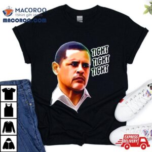 Tuco Salamanca Tight Tight Tight Shirt 3 Tuco Salamanca Tight Tight Tigh Tshirt
