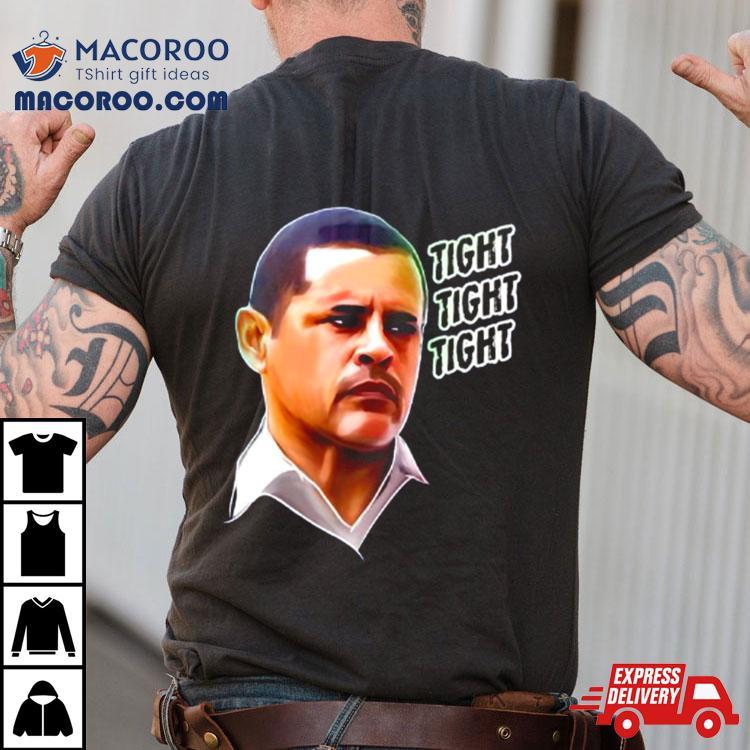 Tuco Salamanca Tight Tight Tight Shirt Tuco Salamanca Tight Tight Tight Shirt