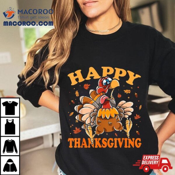 Turkey Day Funny Happy Thanksgiving Shirt