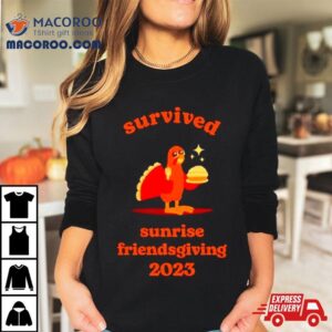 Turkey Survived Sunrise Friendsgiving 2023 Shirt