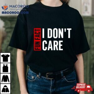 Tyson James Fun Fact I Don T Care Tshirt