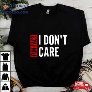 Tyson James Fun Fact I Don T Care Tshirt