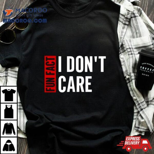 Tyson James Fun Fact I Don’t Care T Shirt