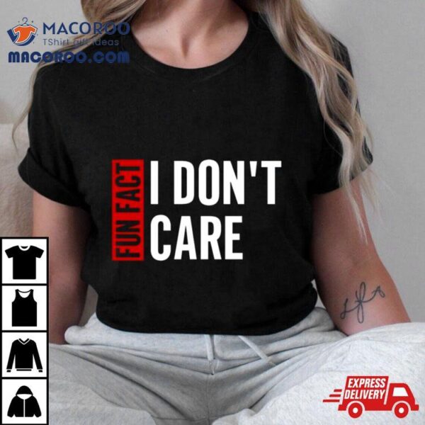 Tyson James Fun Fact I Don’t Care T Shirt