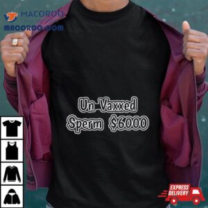 Un Vaxxed Sperm Tshirt