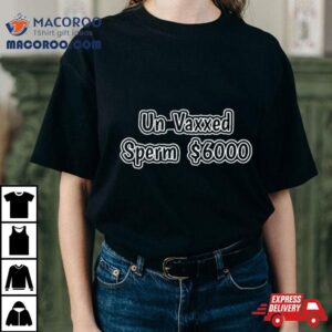 Un Vaxxed Sperm Tshirt