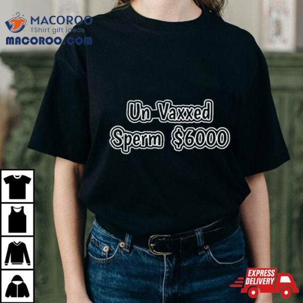 Un Vaxxed Sperm $6000 Shirt