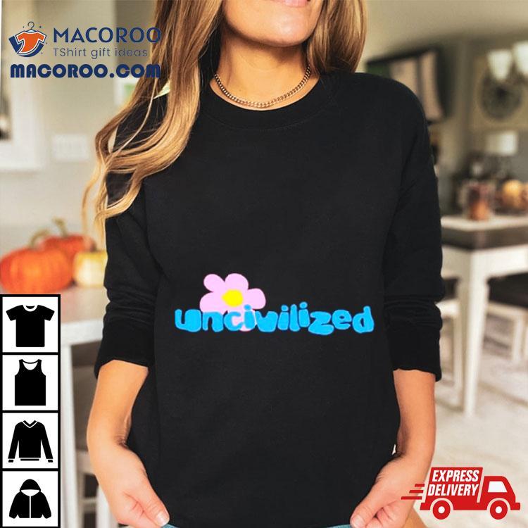 Uncivilized Flower Shirt Uncivilized Flower Shirt