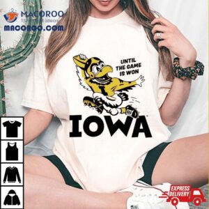 Until The Game Is Won Iowa Shirt