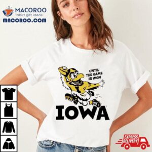 Until The Game Is Won Iowa Tshirt