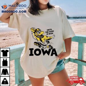 Until The Game Is Won Iowa Tshirt