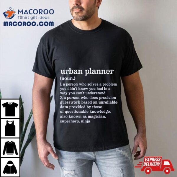 Urban Planner Definition A Person Who Does Precision Guesswork Shirt