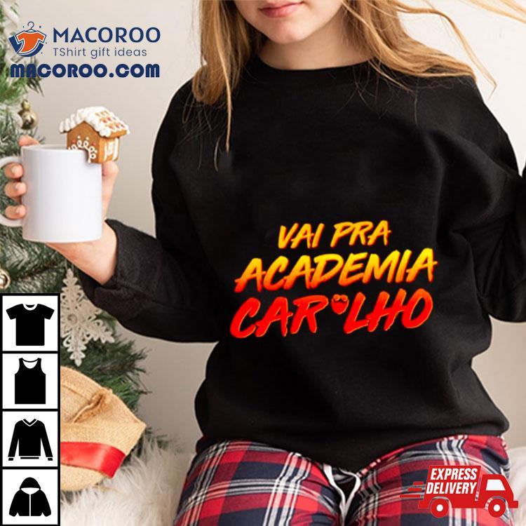 Vai Pra Academia Caralho Shirt Vai Pra Academia Caralho Shirt