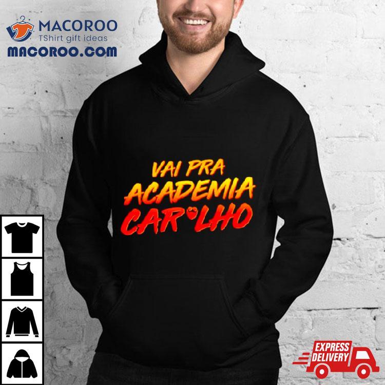 Vai Pra Academia Caralho Shirt Vai Pra Academia Caralho Shirt