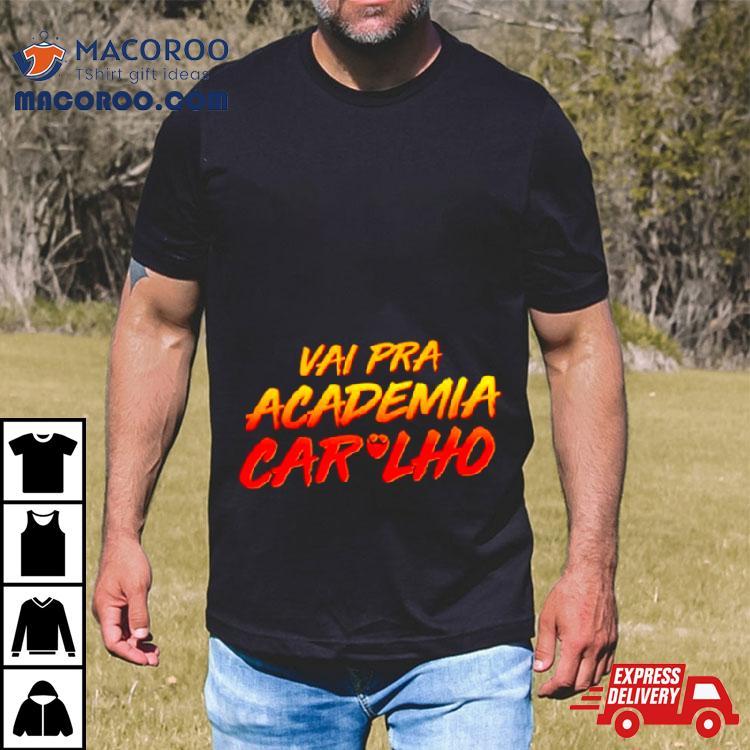 Vai Pra Academia Caralho Shirt Vai Pra Academia Caralho Shirt