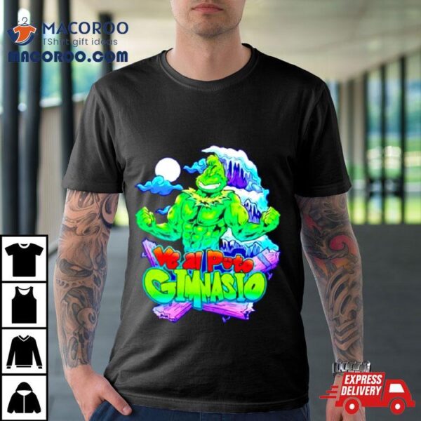 Ve Al Puto Gimnasio Grinch Shirt