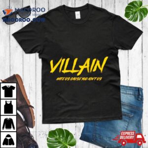 Villain Hate Us Cause You Ain’t Us Shirt